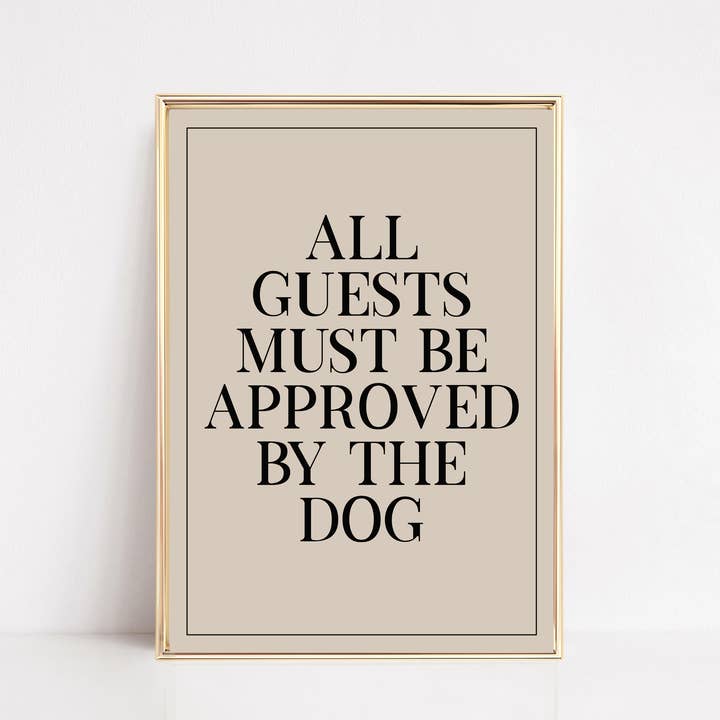 All Guests Must Be Approved By The Dog Wall Art Print for wholesale by KIKIANDNIM