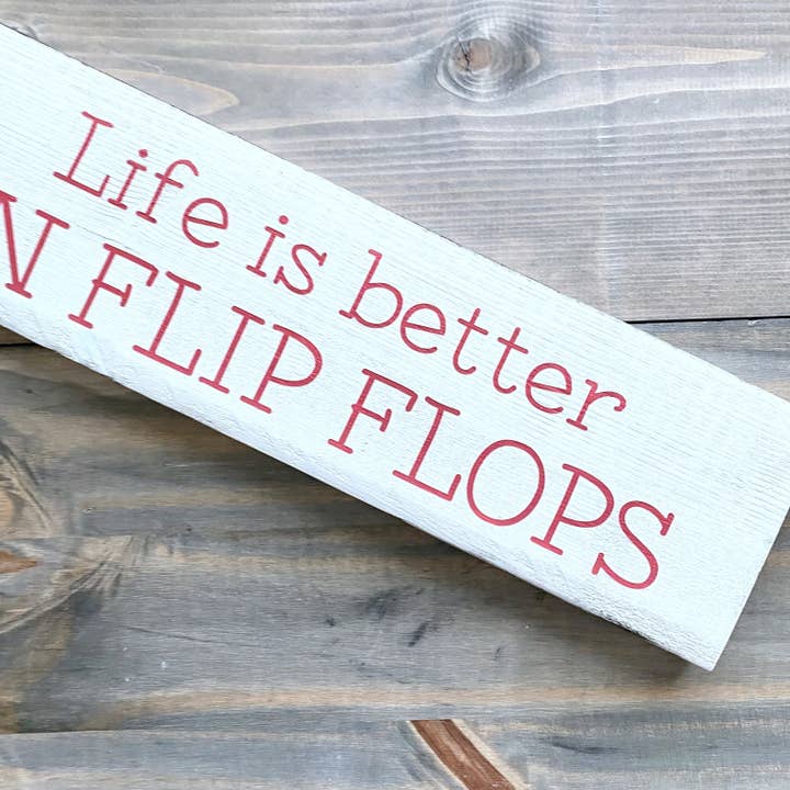 Naomi's Happy Place Shop - Wholesale Sign - Life is Better in Flip Flops Sign3