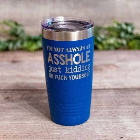 3C Etching - Wholesale Insulated Mug/Tumbler - I'm Not Always an Asshole - *mature* Engraved Tumbler