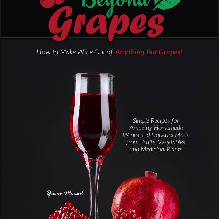 Library Tales Publishing - Wholesale Mixology & Beverage - Beyond Grapes: How to Make Wine Out of Anything But Grapes