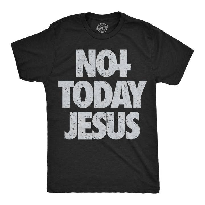 Not Today Jesus Men's T Shirt for wholesale by Crazy Dog T-Shirts