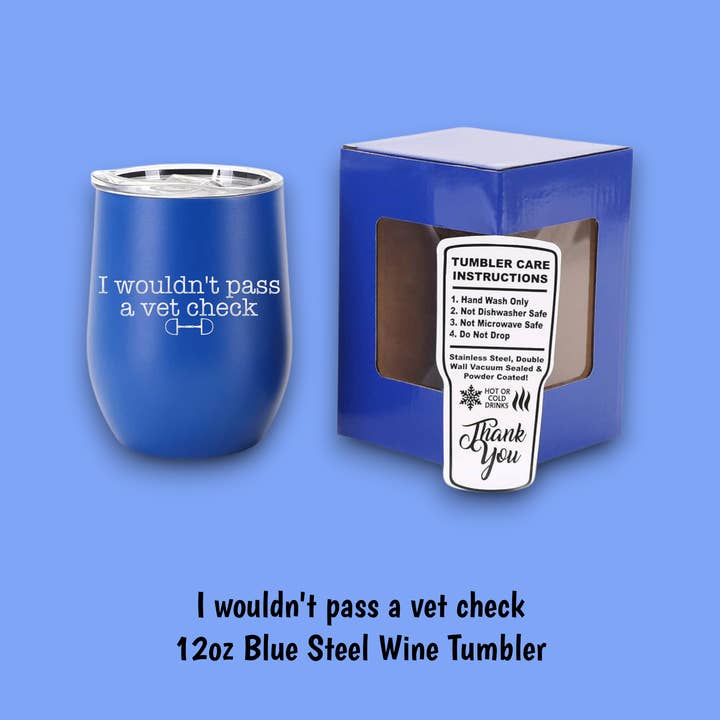 Equine & Design, LLC - Wholesale Insulated Mug/Tumbler - I Wouldn't Pass A Vet Check Steel Wine Tumbler1