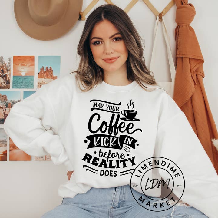 May Your Coffee Kick In Before Reality Does Crewneck Sweatshirt for wholesale by LimenDime Market
