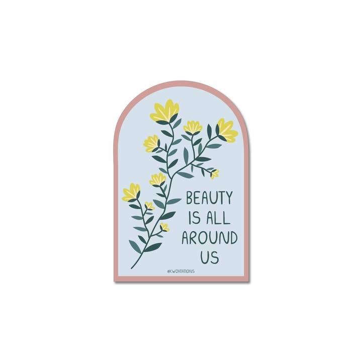 Beauty is All Around Us Flower Matte Vinyl Sticker for wholesale by Kwohtations