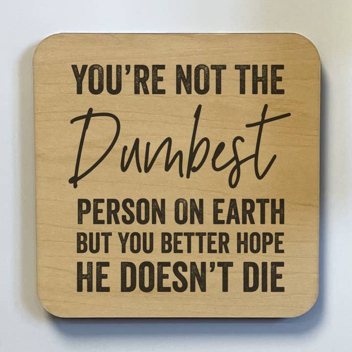YOU'RE NOT THE DUMBEST PERSON Magnet/Drink Coaster for wholesale by dkhandmade