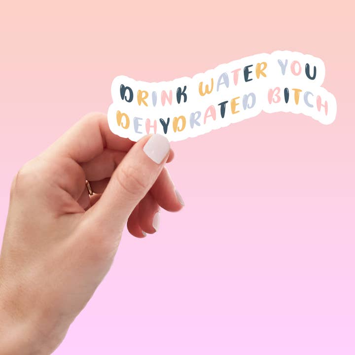 Drink Water You Dehydrated Bitch Funny Matte Sticker for wholesale by Crimson and Clover Studio