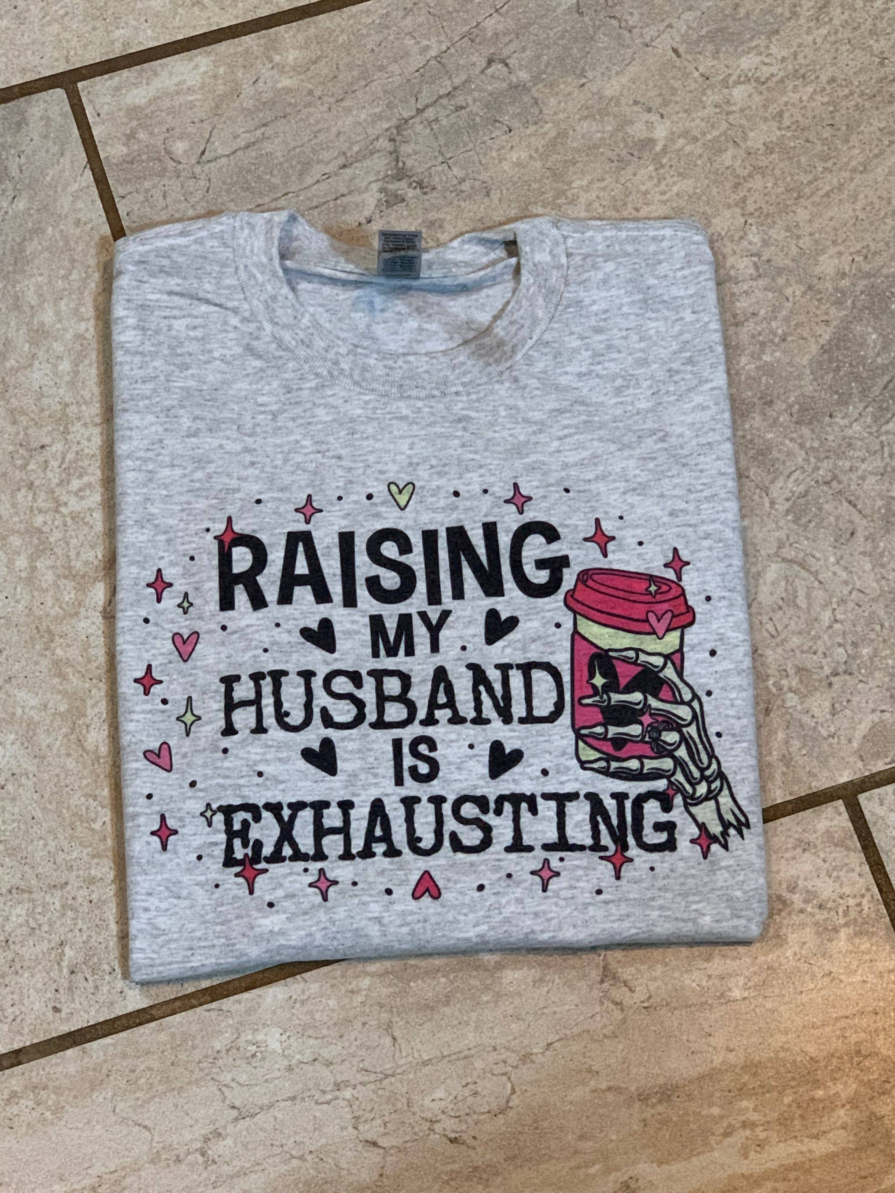 Ash Grey As pictured Raising my Husband is Exhausting for wholesale on Faire0