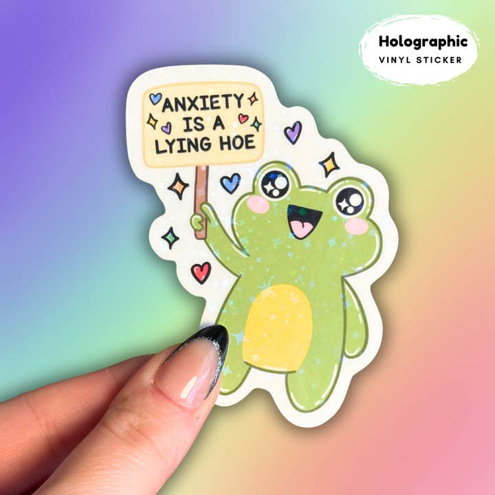 Anxiety is a lying hoe frog holographic sticker for wholesale by Crafty Baker Designs