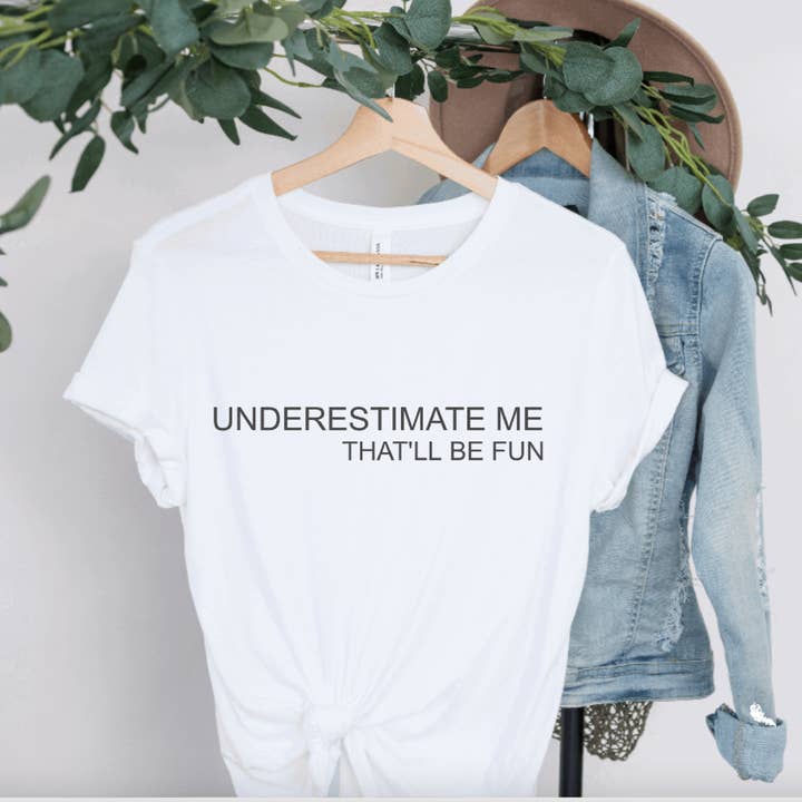 Underestimate me that'll be fun Tee, White Girl Boss shirt for wholesale by Hunter Kouture