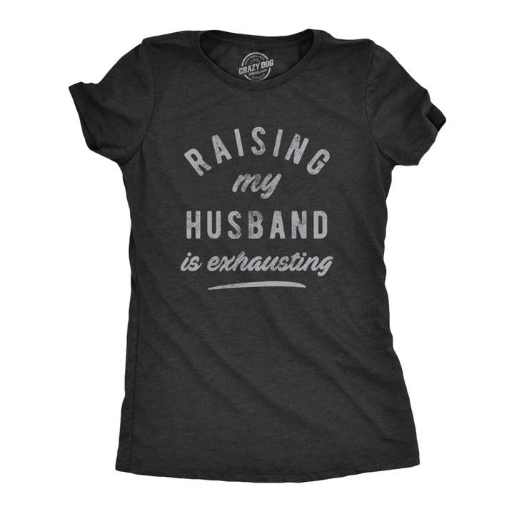 Heather Black Raising My Husband Is Exhausting Women's Tshirt Mother's Day for wholesale on Faire