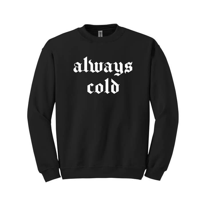 Always Cold Sweatshirt for wholesale by Salty Babe Threads