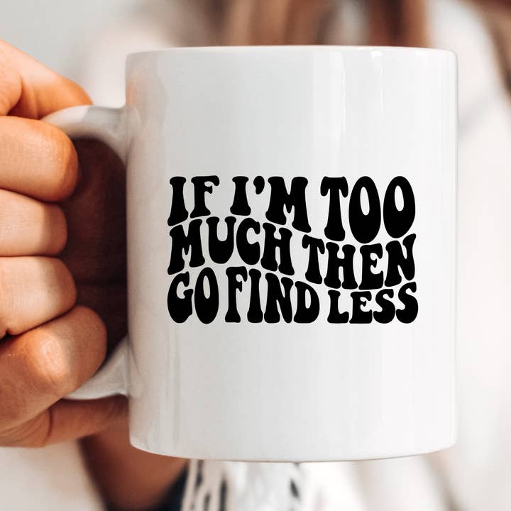 If I'm Too Much Mug for wholesale by Badd Boss