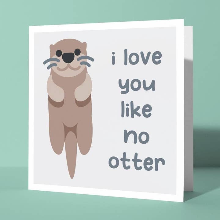 Je t'aime comme aucune loutre - Carte d'anniversaire et de Saint-Valentin pour la vente par Peacock Printing
