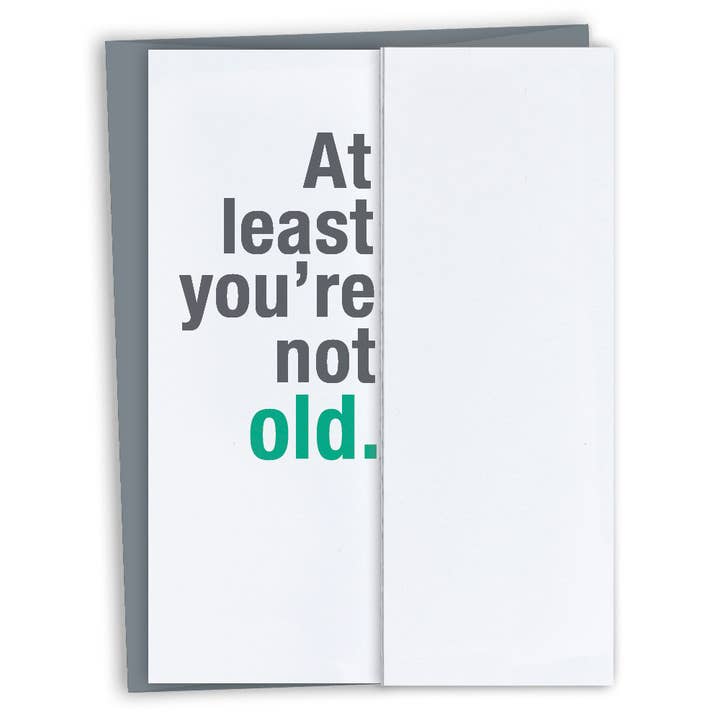 At Least You're Not Old • Funny Fold-out Birthday Card for wholesale by FINCH and HARE