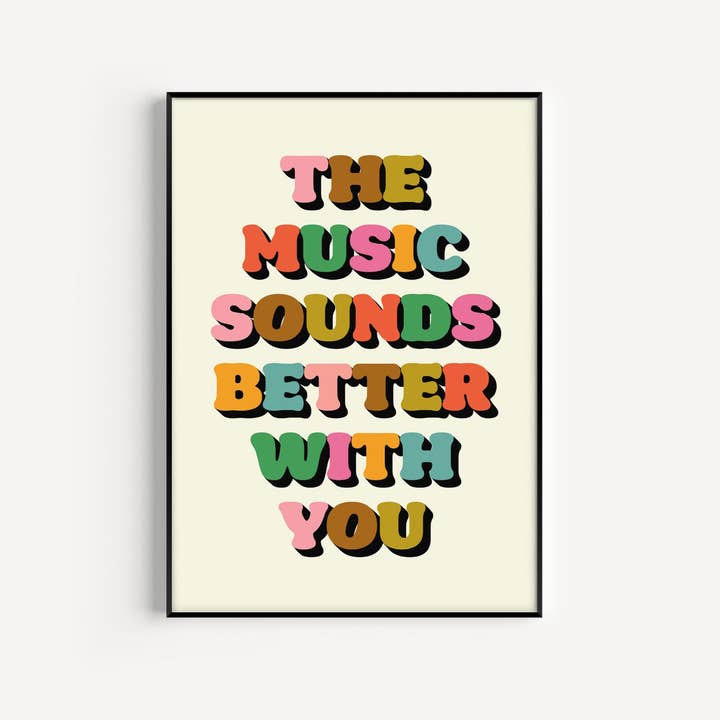 Twisted Rebel Designs - Wholesale Art Print - The Music Sounds Better With You Print