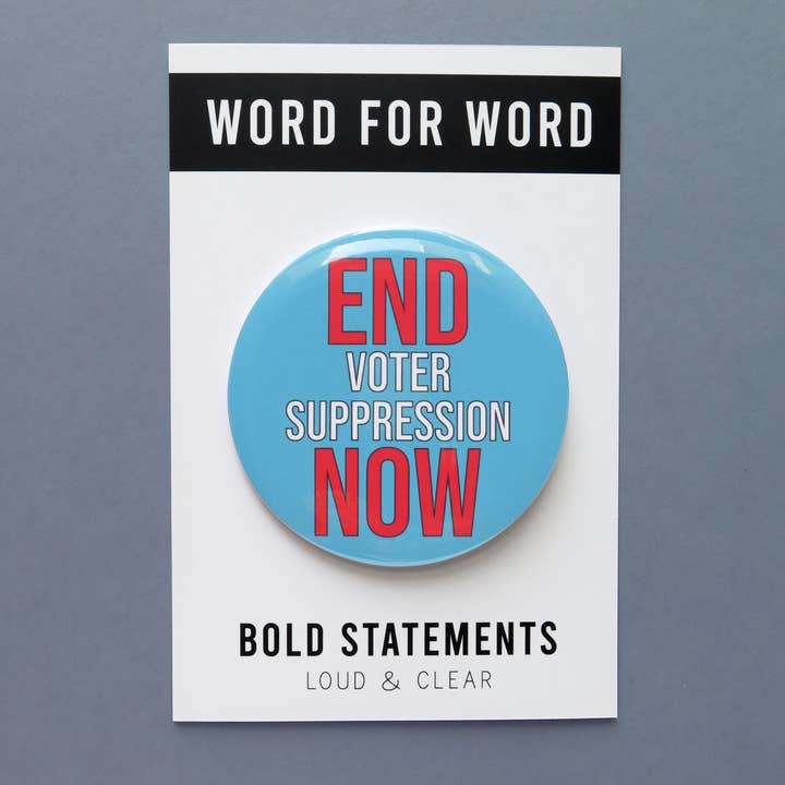 END VOTER SUPPRESSION NOW Big Political Pinback Button for wholesale by Word For Word Factory
