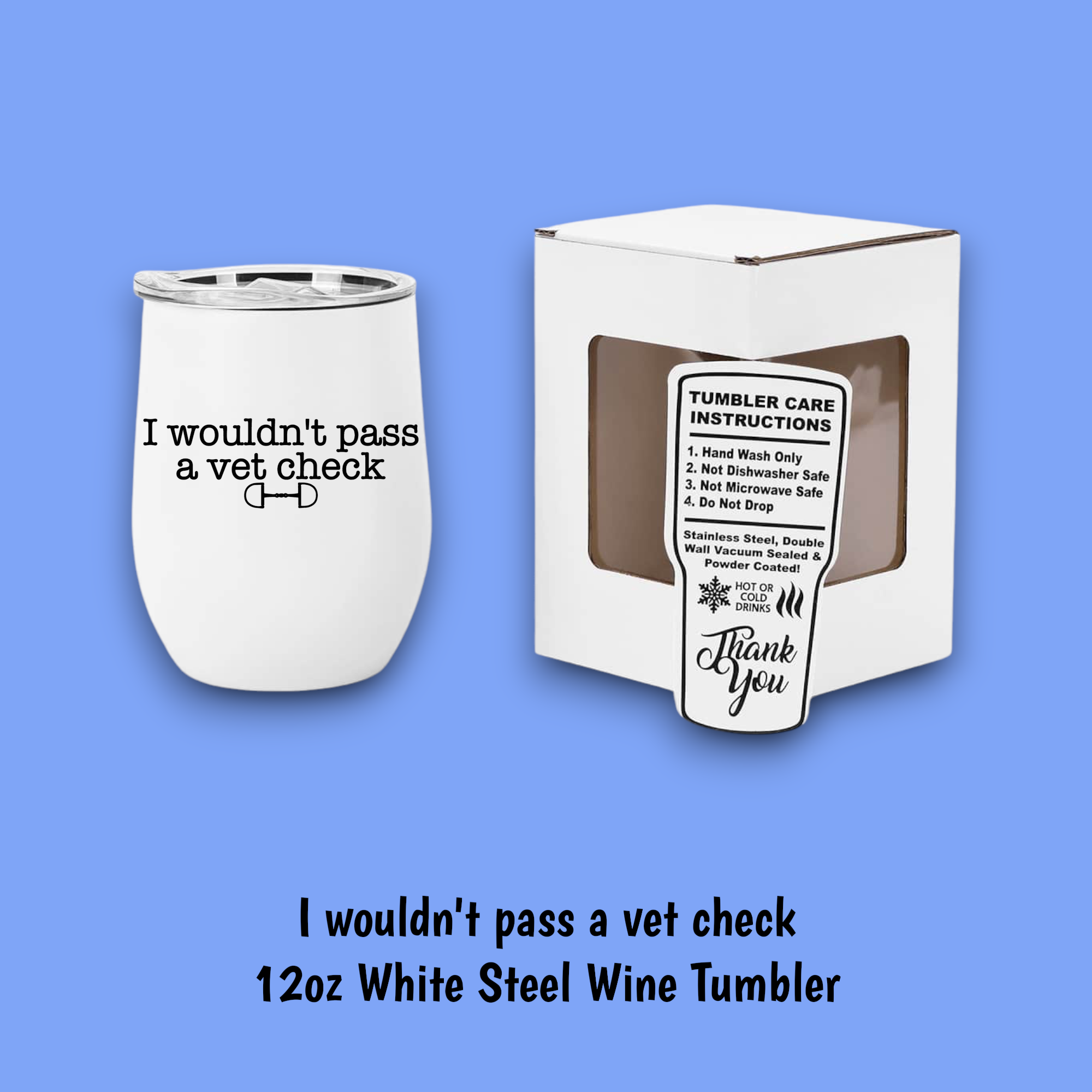 Equine & Design, LLC - Wholesale Insulated Mug/Tumbler - I Wouldn't Pass A Vet Check Steel Wine Tumbler8