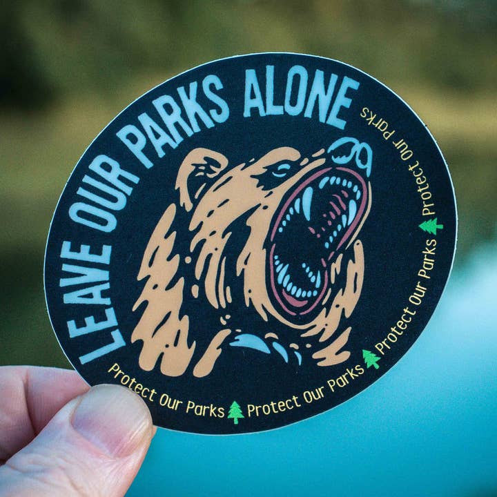 Leave Our Parks Alone - Protect Our Parks Bear Sticker for wholesale by Hey Bear Outdoors