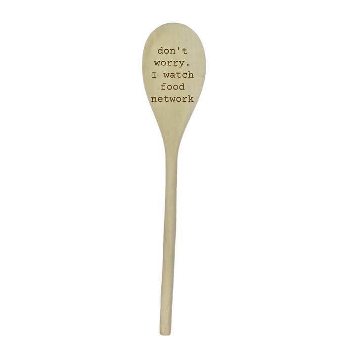 Nautically Northern - Wholesale Kitchen Spoon - Don't Worry. I Watch Food Network Spoon