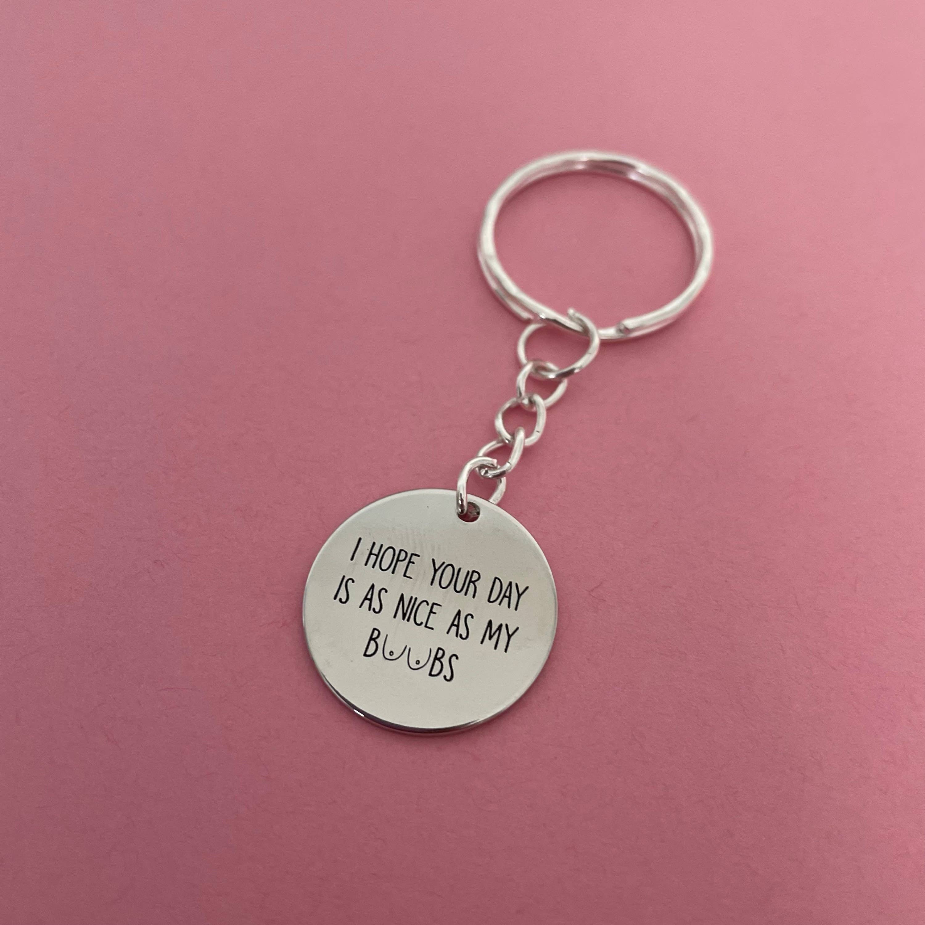 Roshni Desai & Things - Wholesale Keychain - Women's - I Hope Your Day Is As Nice As My Boobs Stainless Steel1