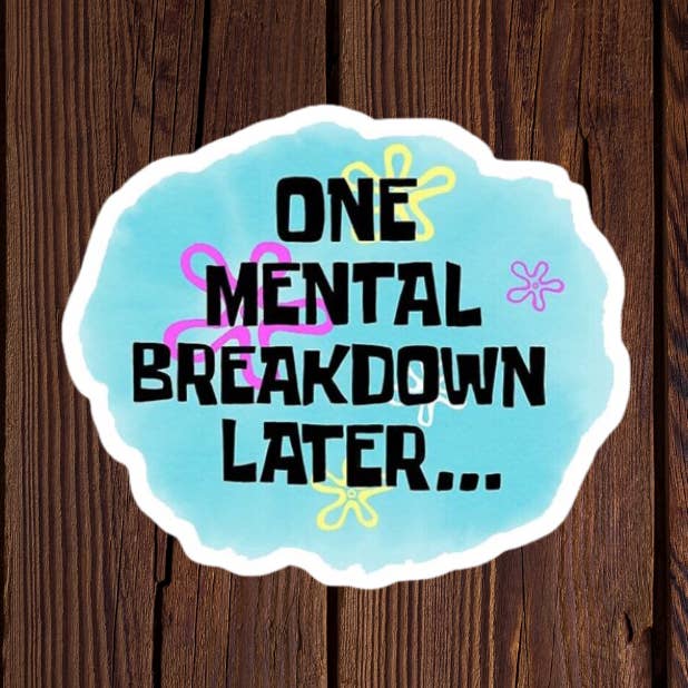 One mental breakdown later sticker for wholesale by Kase Wear