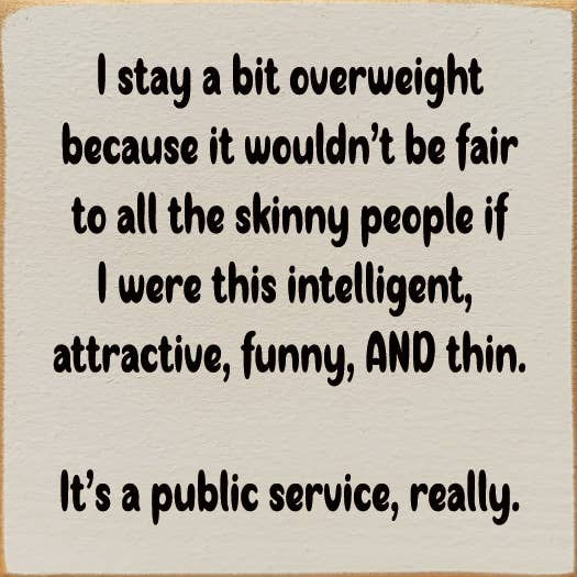 Je reste un peu en surpoids parce que ce ne serait pas juste... pour la vente par SAWDUST CITY