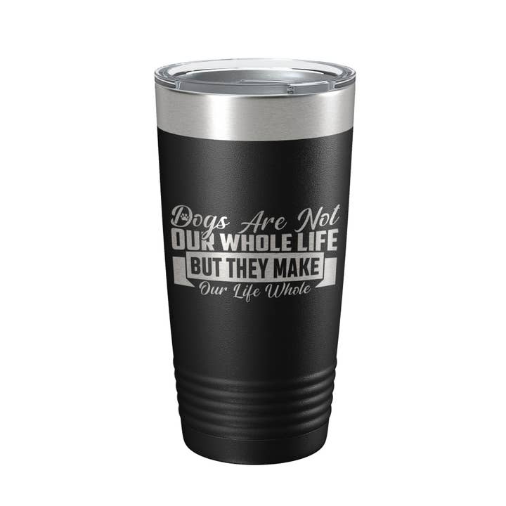 Dog Lover Tumbler Dogs Make Our Life Whole Reisebecher, isolierte, lasergravierte Kaffeetasse, 20 Unzen für den Großhandel von CarveBright