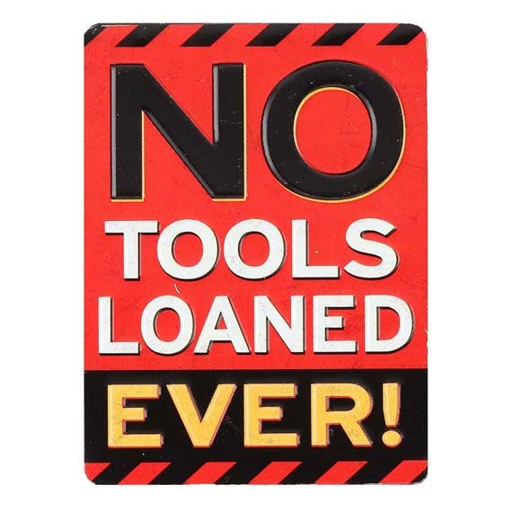 No Tools Loaned Ever Embossed Metal Magnet for wholesale by Open Road Brands, LLC