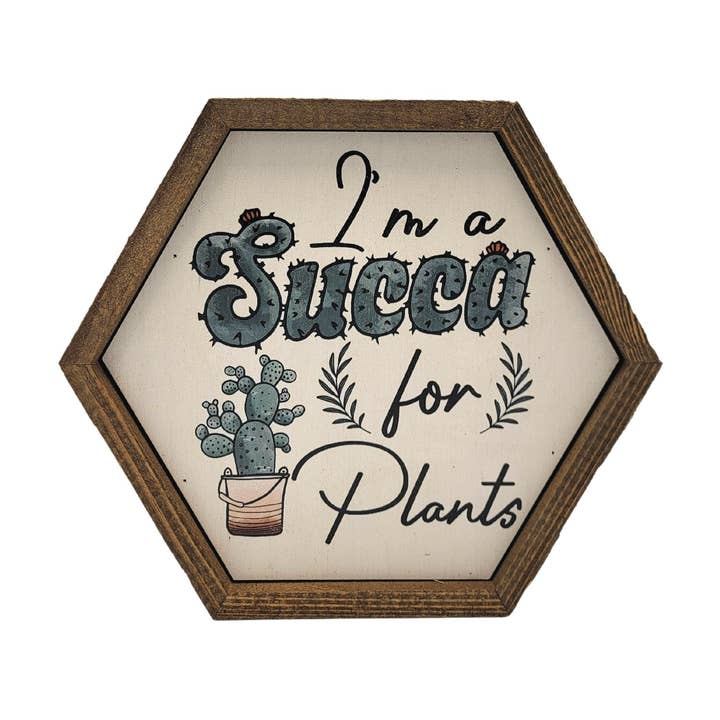 I'm a Succa for Plants - Garden Décor - Hexagon for wholesale by Driftless Studios