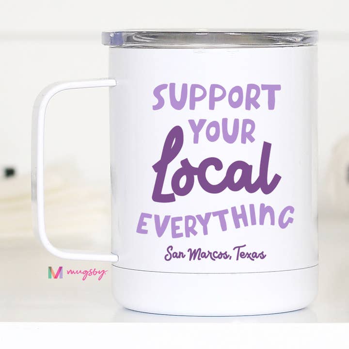 Support Your Local Everything Stainless Cup, Custom City for wholesale by Mugsby