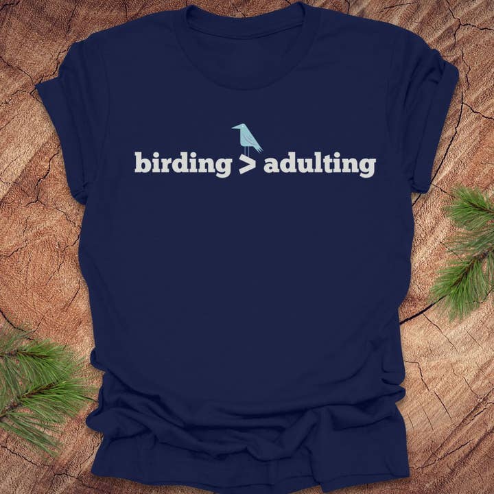Birding Better Than Adulting Tee for wholesale by Wandering Owl Adventure Co.