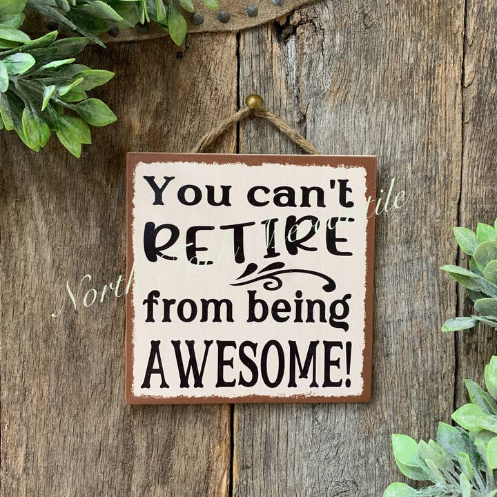 You Can't Retire From Being Awesome for wholesale by North Fork Mercantile