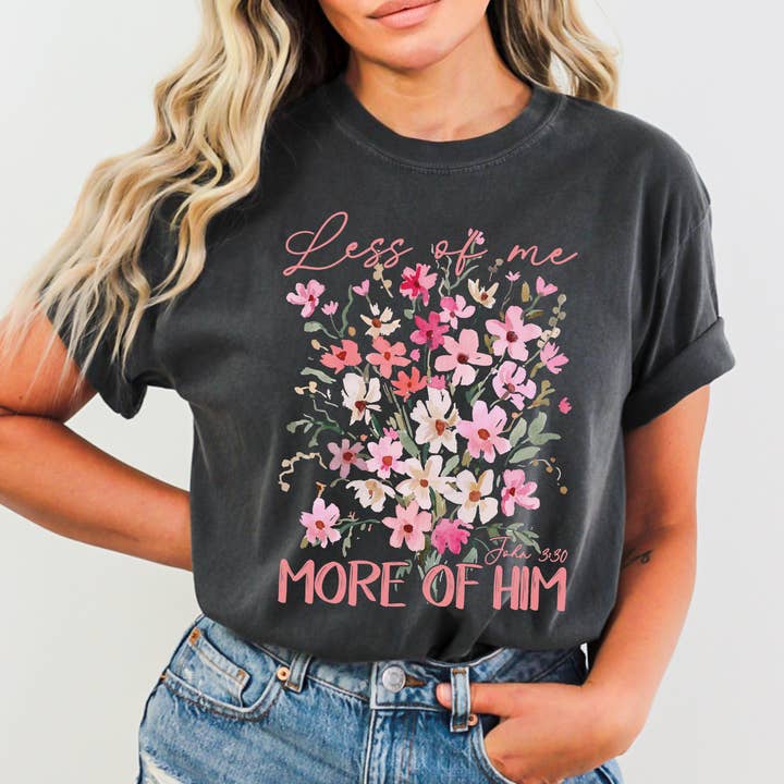 Less Of Me More Of Him Floral Comfort Color Christian Tshirt for wholesale by Scripted Pearl