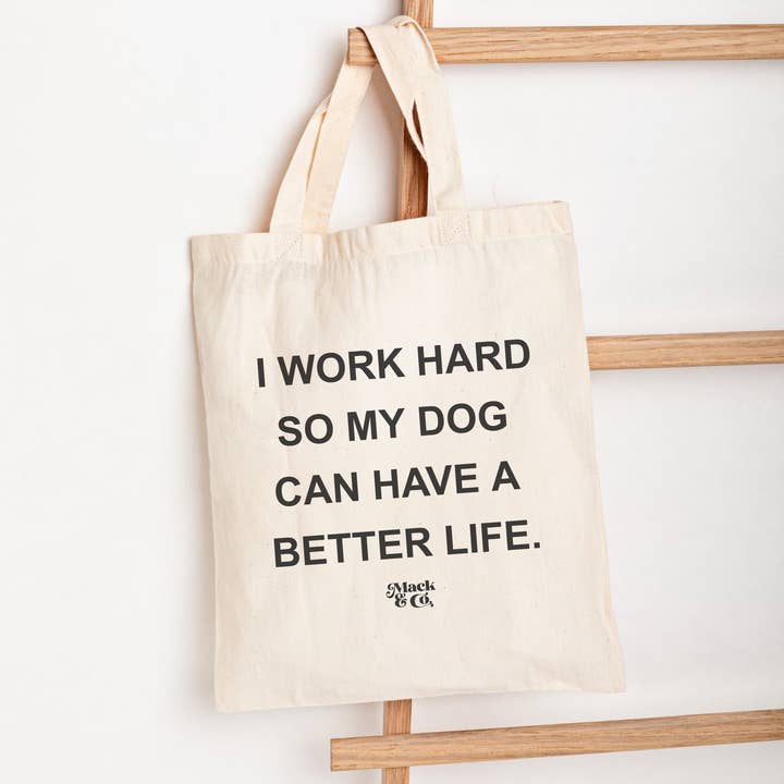 I Work Hard So My Dog Can Have A Better Life Market Tote for wholesale by Mack & Co.