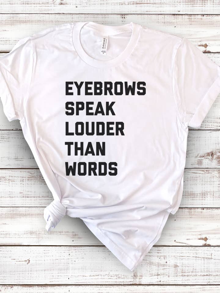 House Of Rodan – wholesale Screen printed t-shirt – Women′s – Eyebrows Speak Louder - Funny Cute Sassy Sarcastic T-Shirt2