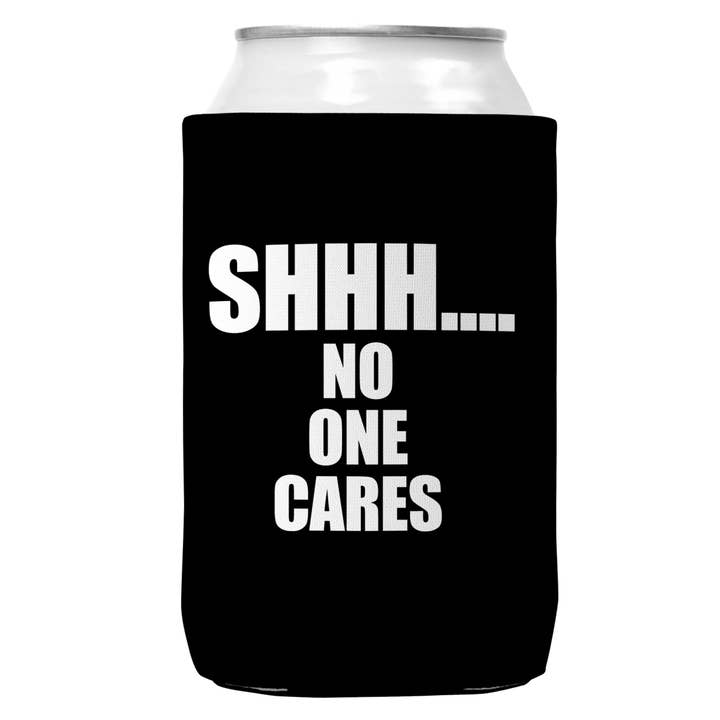 Shh... No One Cares Can Koozie Cooler for 12oz Cans for wholesale by Wi-Wear