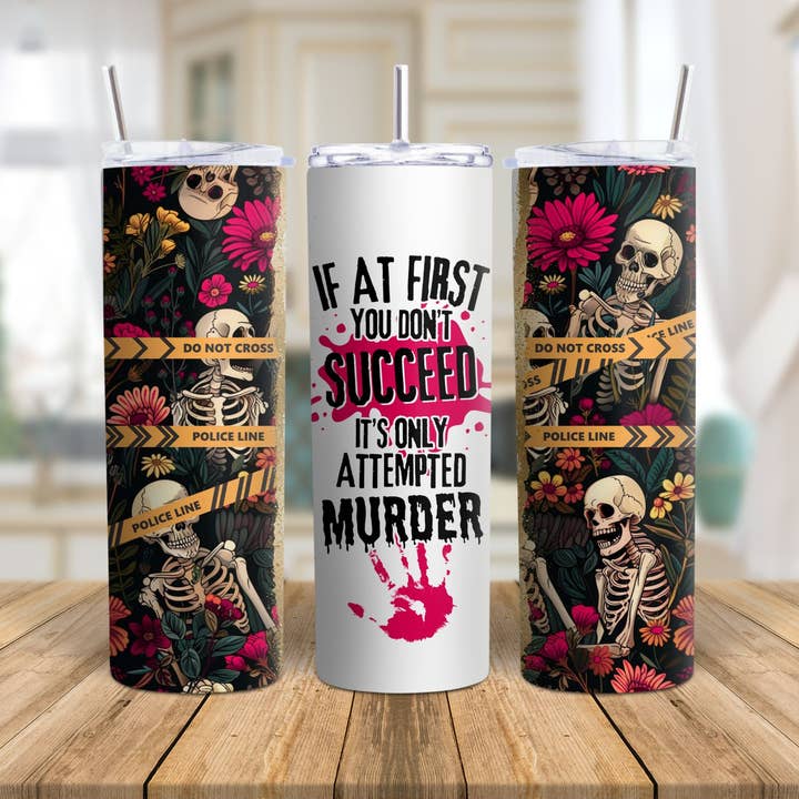 If At First You Don't Succeed Funny True Crime 20 oz Tumbler for wholesale by Sister Ray