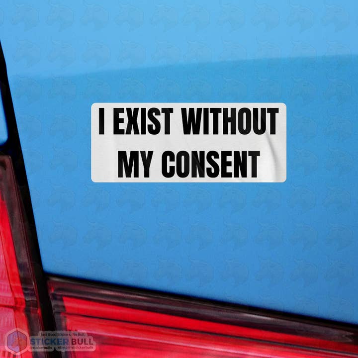 Sticker Bull - Wholesale Sticker - I Exist Without My Consent Bumper Sticker, Waterproof Vinyl