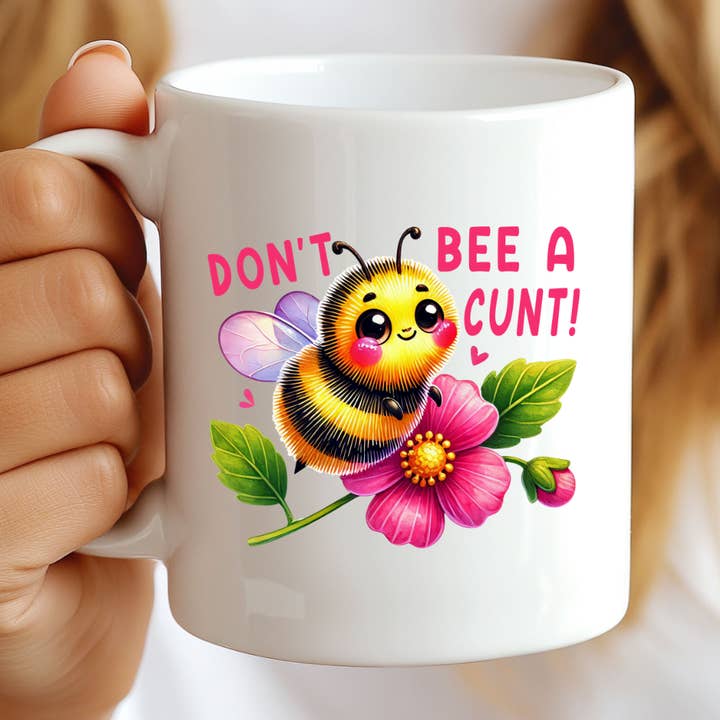 Don't Bee A Cunt Funny Mug for wholesale by Hello Gorgeous Mugs