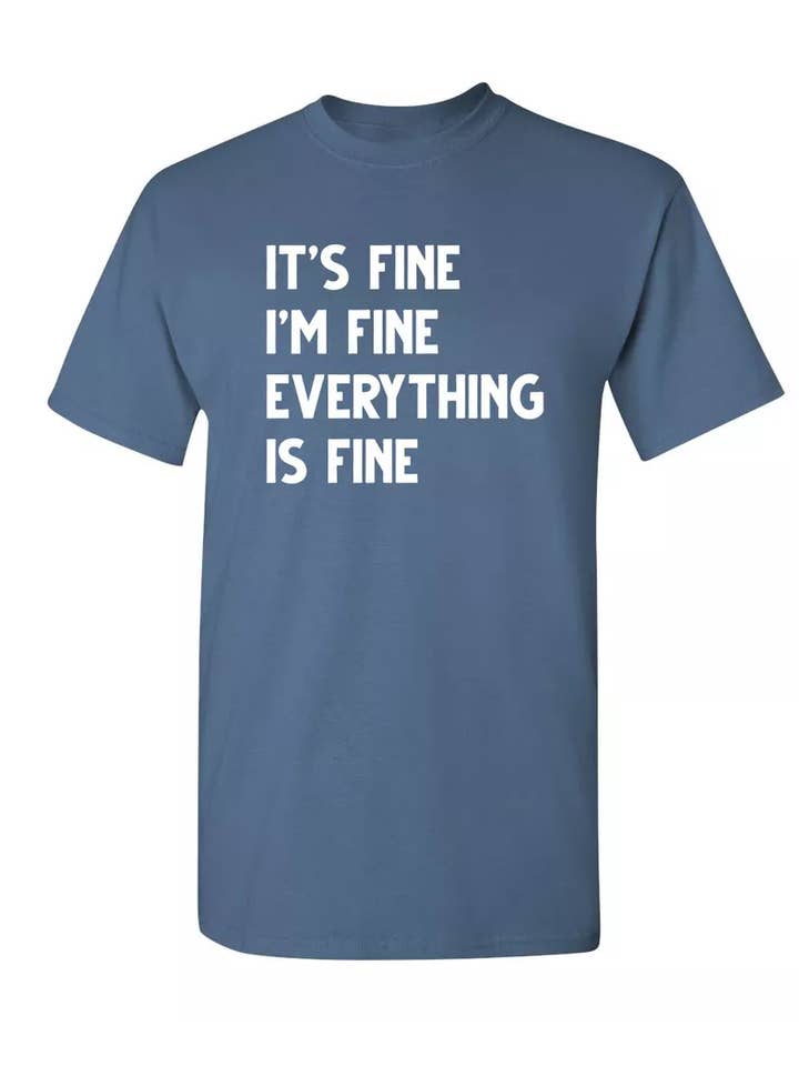 Feelin Good Tees - Wholesale Screen Printed T-Shirt - Unisex - It's Fine I'm Fine Everything Is Fine8