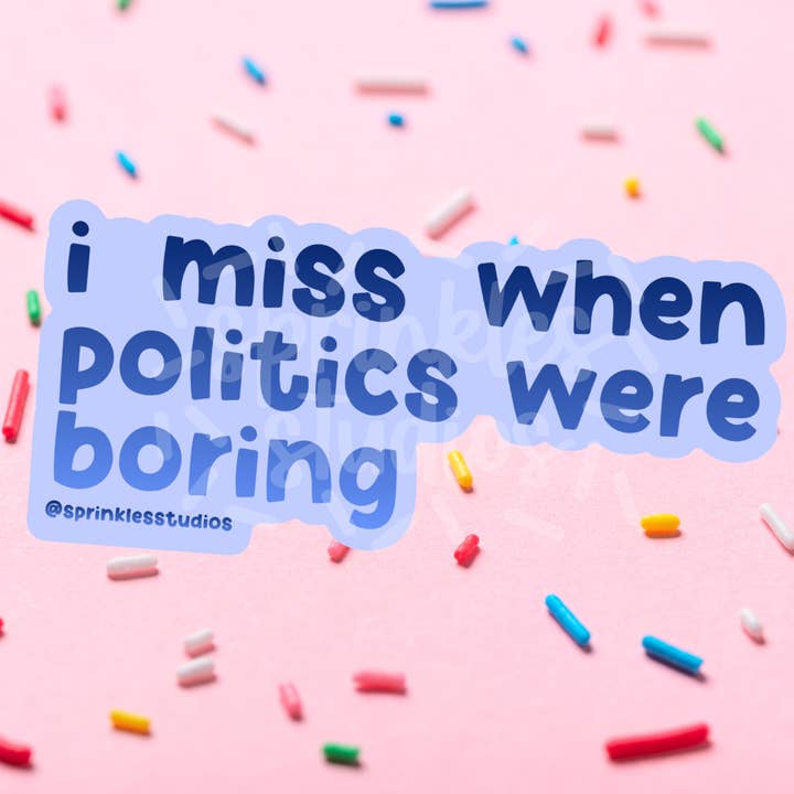 I Miss When Politics Were Boring Vinyl Sticker | Politics Vinyl Sticker for wholesale by Sprinkles Studios