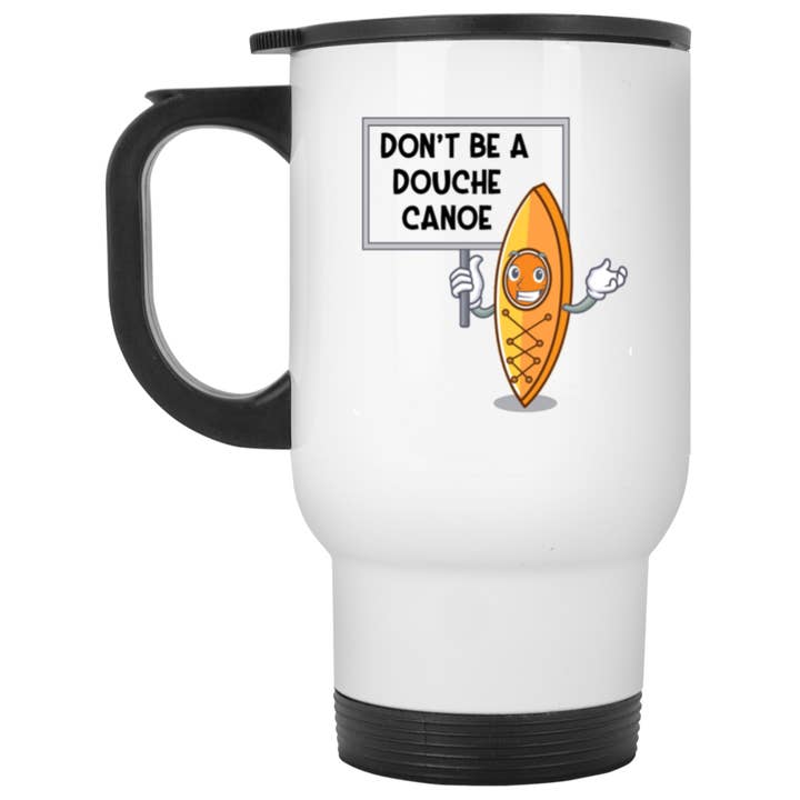 Don't Be a Douche Canoe White Travel Mug for wholesale by Mad Hatter Mug