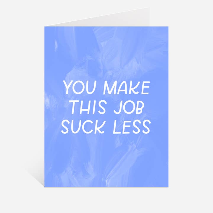 Just Follow Your Art - Wholesale Everyday Greeting Card - You Make This Job Suck Less Card | Coworker Gift2