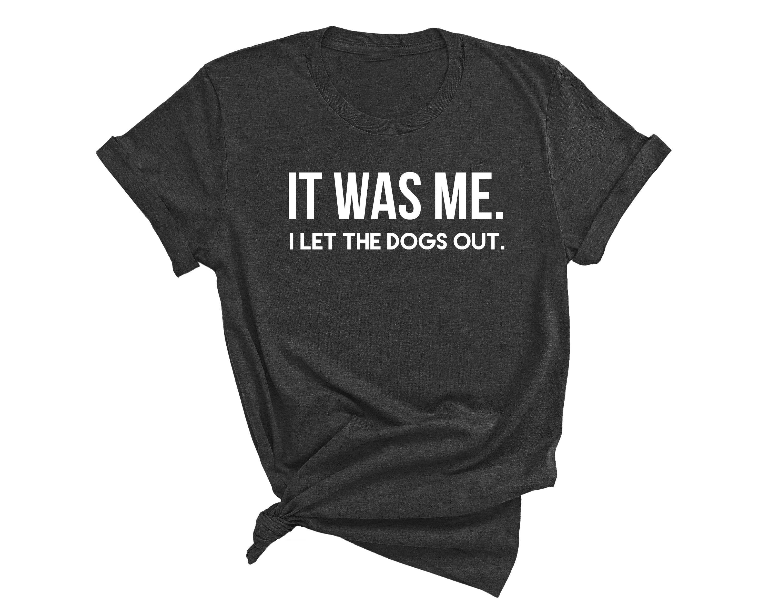 dkhandmade - Vente T-shirt sérigraphié – femme - T-SHIRT IT WAS ME I LET THE DOGS OUT0
