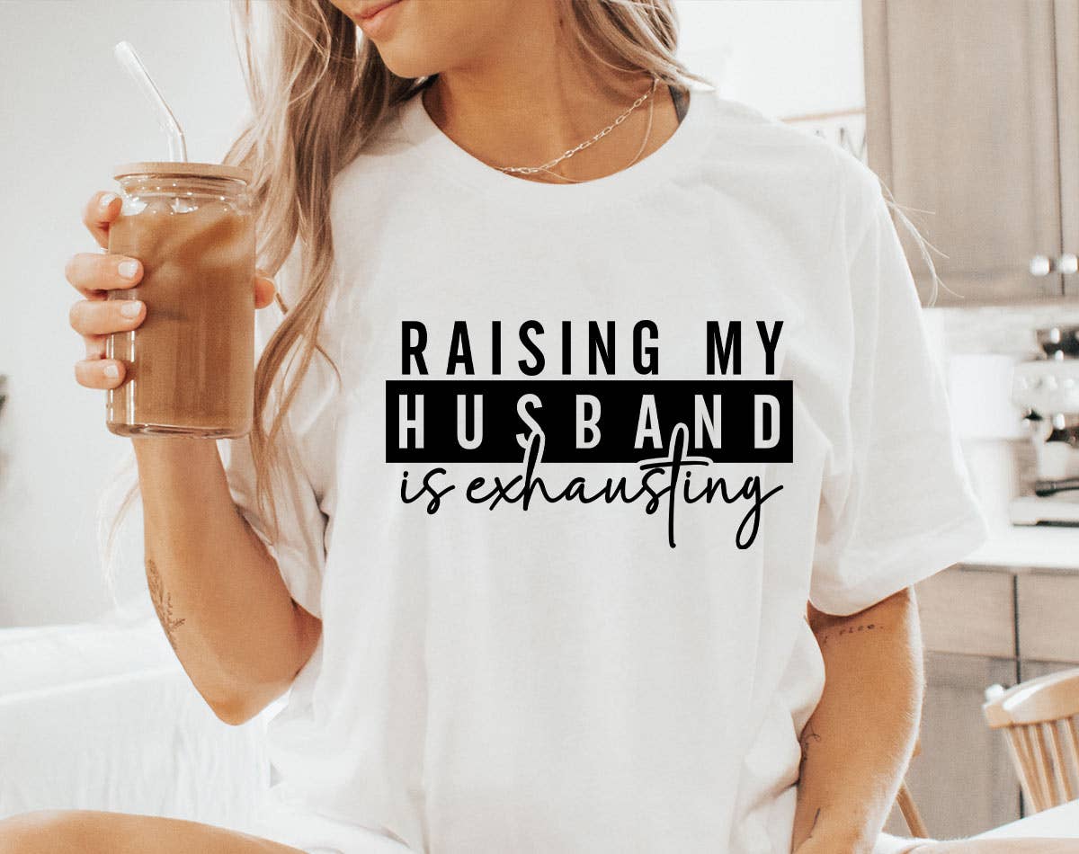 Sister Ray - Wholesale T-Shirt (Graphic) - Women's - Raising My Husband Is Exhausting Funny T-Shirt