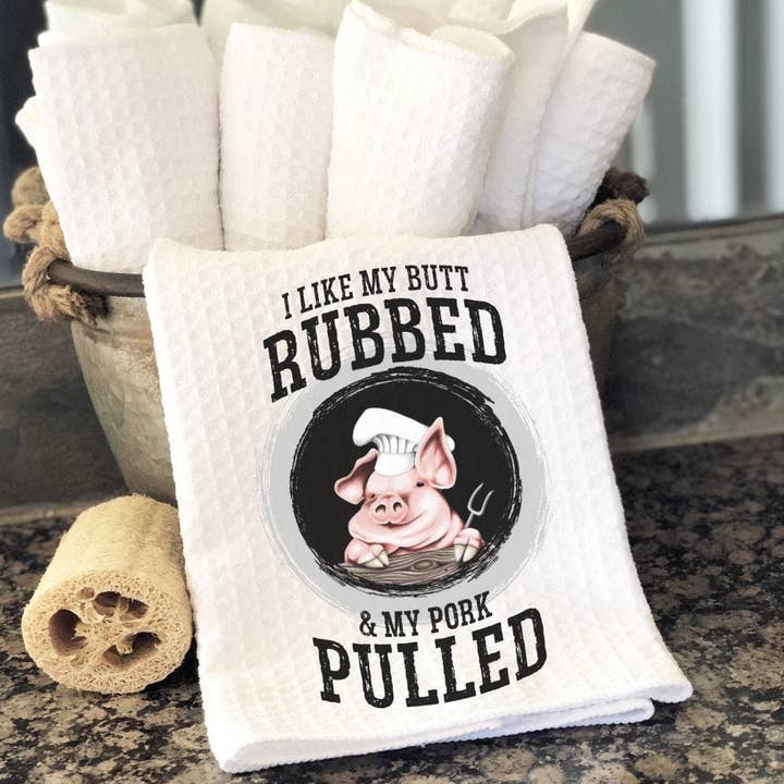 I Like My Butt Rubbed and My Pork Pulled Kitchen Towel for wholesale by Regina Lynn Design Home Edition