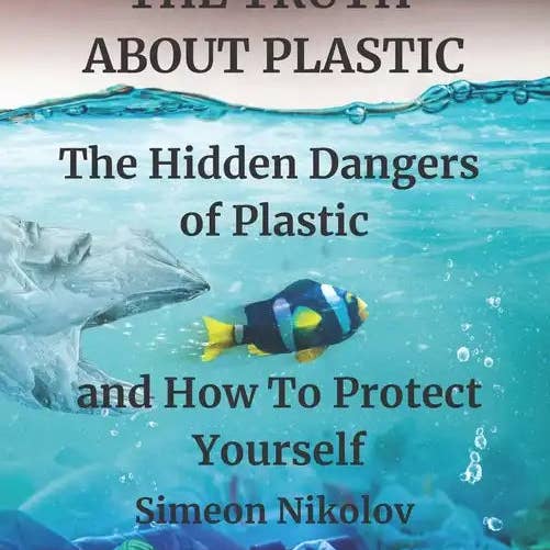 Books by splitShops - Wholesale Science & Math - THE TRUTH ABOUT PLASTIC The Hidden Dangers of Plastic and How To Protect Yourself - Paperback
