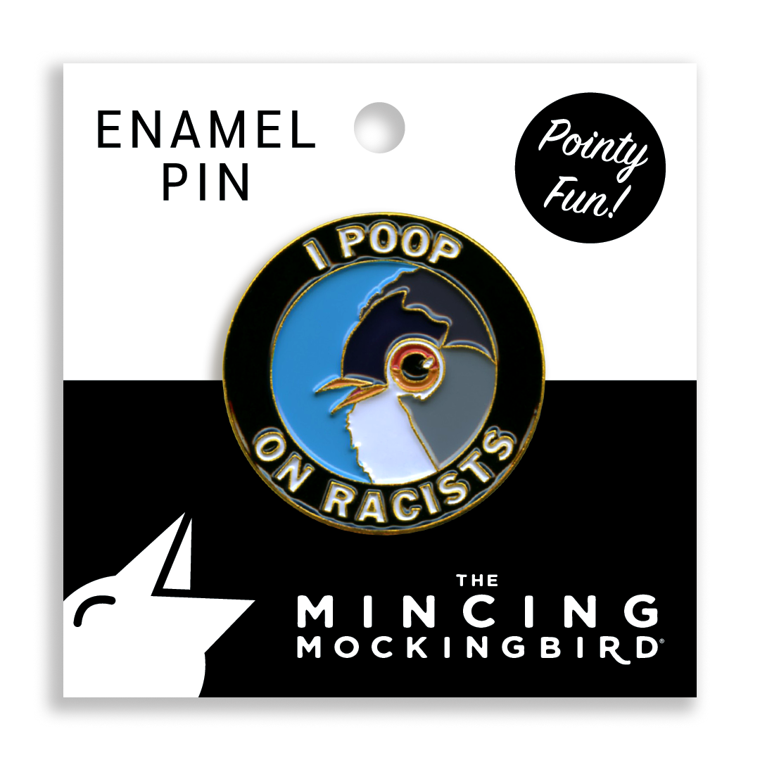 The Mincing Mockingbird - Wholesale Lapel Pin/Button - Poop on Racists Pin1
