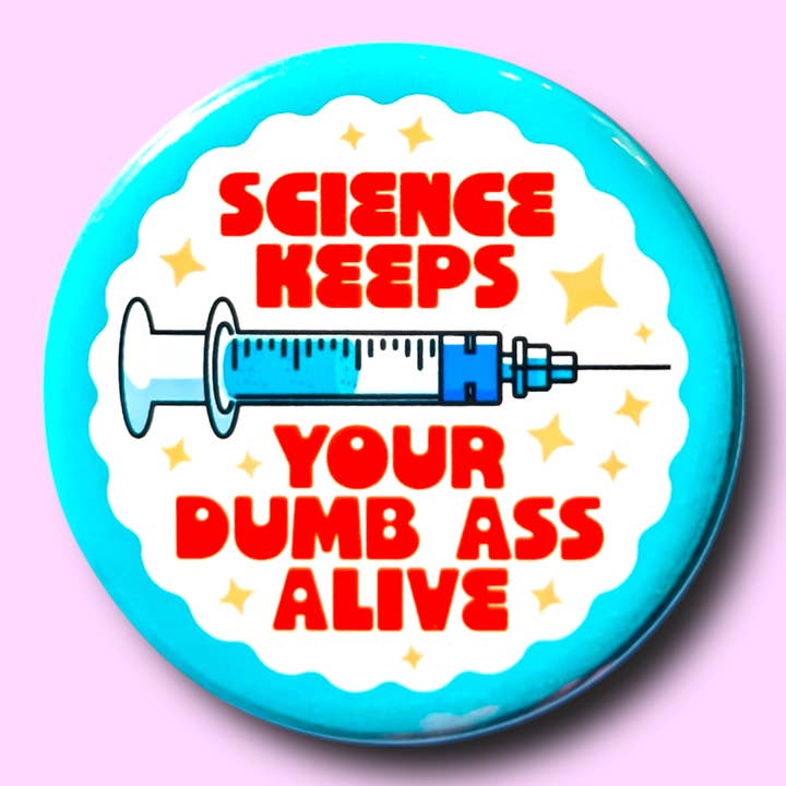 La science garde ton cul stupide en vie (Bouton ou Aimant !) pour la vente par The Hissin' Kitten
