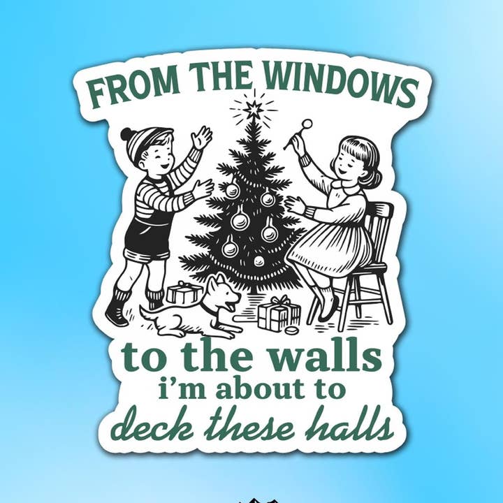 From The Windows To The Walls I'm About To Deck These Halls Vinyl Sticker for wholesale by Sticker Lodge